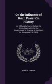 On the Influence of Brain Power On History: An Address Delivered, Before the British Association for the Advancement of Science, at Southport On Septe