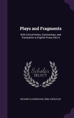 Plays and Fragments: With Critical Notes, Commentary, and Translation in English Prose, Part 4 - Jebb, Richard Claverhouse; Sophocles