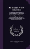 Mechanics' Pocket Memoranda: A Convenient Pocketbook for All Persons Interested in Mechanical Engineering, Steam Engineering, Electrical Engineerin