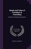 Heads and Tales of Travellers & Travelling: A Book for Everybody, Going Anywhere