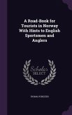 A Road-Book for Tourists in Norway With Hints to English Sportsmen and Anglers