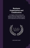Business Organization and Combination: An Analysis of the Evolution and Nature of Business Organization in the United States and a Tentative Solution