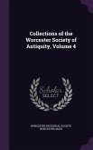 Collections of the Worcester Society of Antiquity, Volume 4