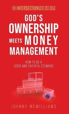 God's Ownership Meets Money Management: How to Be a Good and Faithful Steward - McWilliams, Johnny