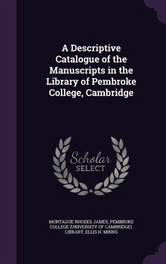 A Descriptive Catalogue of the Manuscripts in the Library of Pembroke College, Cambridge - James, Montague Rhodes; Minns, Ellis H