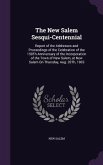 The New Salem Sesqui-Centennial: Report of the Addresses and Proceedings of the Celebration of the 150Th Anniversary of the Incorporation of the Town