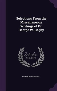 Selections From the Miscellaneous Writings of Dr. George W. Bagby - Bagby, George William