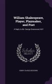 William Shakespeare, Player, Playmaker, and Poet