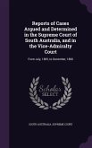 Reports of Cases Argued and Determined in the Supreme Court of South Australia, and in the Vice-Admiralty Court: From July, 1865, to December, 1866