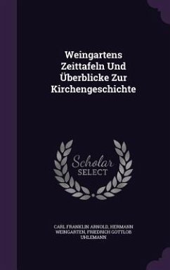 Weingartens Zeittafeln Und Überblicke Zur Kirchengeschichte - Arnold, Carl Franklin; Weingarten, Hermann; Uhlemann, Friedrich Gottlob