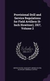 Provisional Drill and Service Regulations for Field Artillery (6-Inch Howitzer), 1917, Volume 2