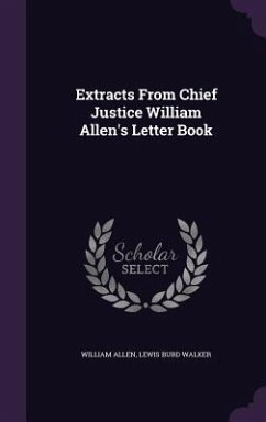 Extracts From Chief Justice William Allen's Letter Book - Allen, William; Walker, Lewis Burd