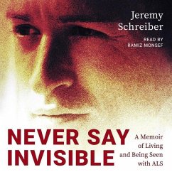 Never Say Invisible: A Memoir of Living and Being Seen with ALS - Schreiber, Jeremy