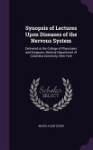 Synopsis of Lectures Upon Diseases of the Nervous System: Delivered at the College of Physicians and Surgeons, Medical Department of Columbia Universi