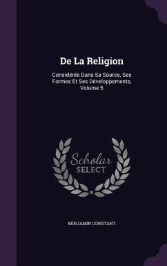 De La Religion: Considérée Dans Sa Source, Ses Formes Et Ses Développements, Volume 5 - Constant, Benjamin