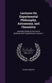 Lectures On Experimental Philosophy, Astronomy, and Chemistry: Intended Chiefly for the Use of Students and Young Persons, Volume 1