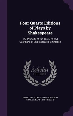 Four Quarto Editions of Plays by Shakespeare: The Property of the Trustees and Guardians of Shakespeare's Birthplace - Lee, Sidney; Birthplace, Stratford-Upon-Avon Shakespe