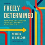 Freely Determined: What the New Psychology of the Self Teaches Us about How to Live