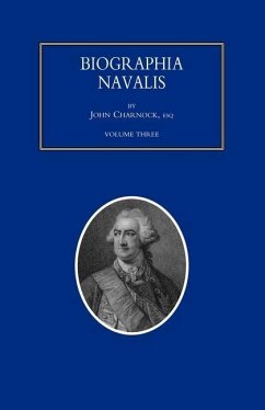 BIOGRAPHIA NAVALIS; or Impartial Memoirs of the Lives and Characters of Officers of the Navy of Great Britain. From the Year 1660 to 1797 Volume 3 - Various