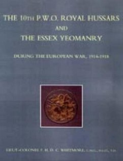 The 10th (P.W.O.) Royal Hussars and the Essex Yeomanry During the European War, 1914-1918 - Whitmore, F. H. D. C.