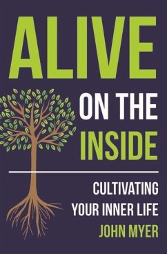 Alive on the Inside: Cultivating Your Inner Life - Myer, John