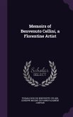 Memoirs of Benvenuto Cellini, a Florentine Artist