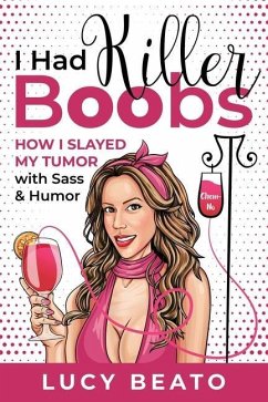 I Had Killer Boobs: How I Slayed My Tumor with Sass & Humor - Beato, Lucy