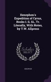 Xenophon's Expedition of Cyrus, Books I. Ii. Iii., Tr. Literally, With Notes, by T.W. Allpress