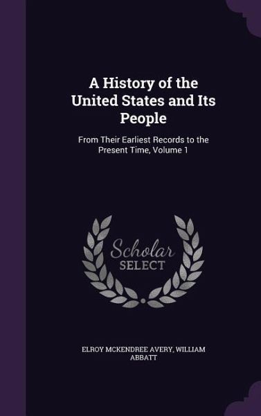 A History of the United States and Its People: From Their Earliest Records to the Present Time, Volume 1 A History of the United States and Its People: From Their Earliest Records to the Present Time, Volume 1