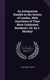 An Antiquarian Ramble in the Streets of London, With Anecdotes of Their More Celebrated Residents. Ed. by C. Mackay