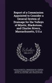 Report of a Commission Appointed to Consider a General System of Drainage for the Valleys of Mystic, Blackstone, and Charles Rivers, Massachusetts, U.S.a