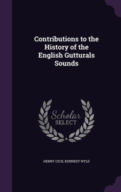 Contributions to the History of the English Gutturals Sounds - Wyld, Henry Cecil Kennedy