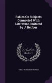 Fables On Subjects Connected With Literature. Imitated by J. Belfour