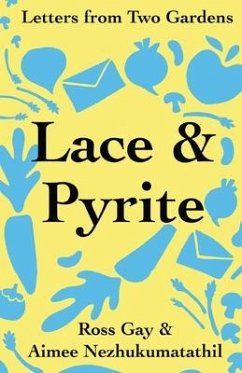 Lace & Pyrite: Letters from Two Gardens - Gay, Ross; Nezhukumatathil, Aimee