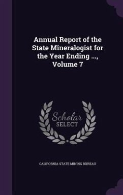 Annual Report of the State Mineralogist for the Year Ending ..., Volume 7