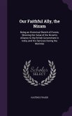 Our Faithful Ally, the Nizam: Being an Historical Sketch of Events, Showing the Value of the Nizam's Alliance to the British Government in India, an