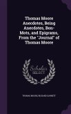 Thomas Moore Anecdotes, Being Anecdotes, Bon-Mots, and Epigrams, From the Journal of Thomas Moore