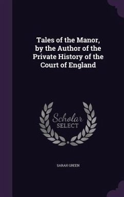 Tales of the Manor, by the Author of the Private History of the Court of England - Green, Sarah