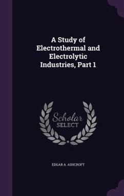 A Study of Electrothermal and Electrolytic Industries, Part 1 - Ashcroft, Edgar A.