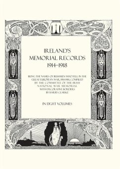 Ireland's Memorial Records 1914-1918: Being the Names of Irishmen Who Fell in the Great European War 1914 Volume 7 - Compiled by the Committee of the Irish N