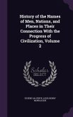 History of the Names of Men, Nations, and Places in Their Connection With the Progress of Civilization, Volume 2