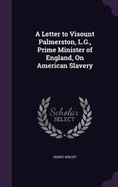 A Letter to Visount Palmerston, L.G., Prime Minister of England, On American Slavery - Wikoff, Henry