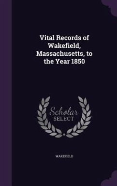 Vital Records of Wakefield, Massachusetts, to the Year 1850 - Wakefield