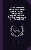 English & American Literature, Studies in Literary Criticism, Interpretation & History, Including Complete Masterpieces, in 10 Vol, Volume 8