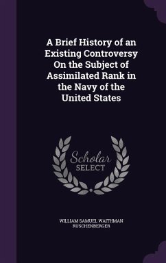 A Brief History of an Existing Controversy On the Subject of Assimilated Rank in the Navy of the United States - Ruschenberger, William Samuel Waithman