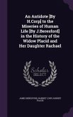 An Antidote [By H.Corp] to the Miseries of Human Life [By J.Beresford] in the History of the Widow Placid and Her Daughter Rachael