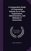 A Comparative Study of Corporation Schools As to Their Organization, Administration, and Methods of Instruction