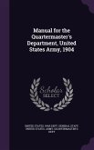 Manual for the Quartermaster's Department, United States Army, 1904