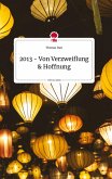 2013 - Von Verzweiflung und Hoffnung. Life is a Story - story.one