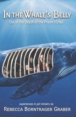 In the Whale's Belly: Out of the Depth of the Prison I Cried - Graber, Rebecca Borntrager